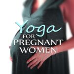 Yoga for Pregnant Women